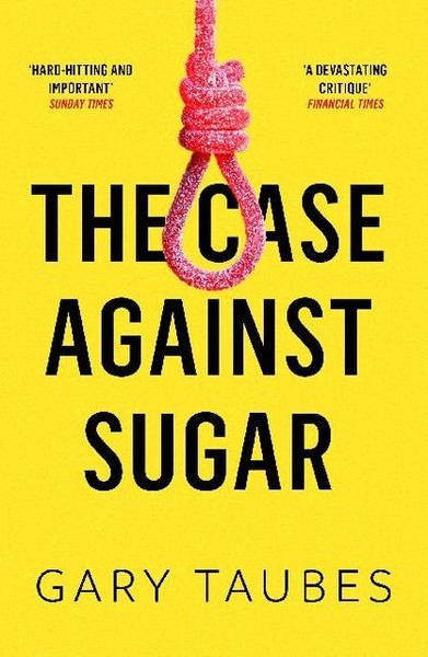 Gary Taubes / The Case Against Sugar / 9781846276392-image
