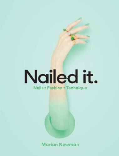 Thumbnail - Nailed It.: Nails Fashion Technique By Newman, Marian