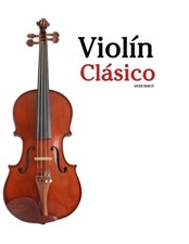 Violn Clsico: Piezas f?ciles de Bach, Mozart, Beethoven, Vivaldi y otros composi