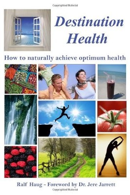 DESTINATION HEALTH - HOW TO NATURALLY ACHIEVE OPTIMUM By Ralf Haug