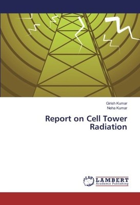 REPORT ON CELL TOWER RADIATION By Girish Kumar & Neha Kumar **BRAND NEW**