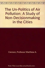 THE UN-POLITICS OF AIR POLLUTION: A STUDY OF By Professor Matthew A. Crenson