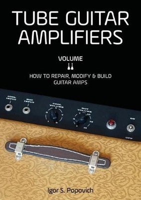 Igor S Popovich Tube Guitar Amplifiers Volume 2 (Taschenbuch)