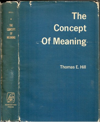 Thomas E Hill / The Concept of Meaning 1st Edition 1971