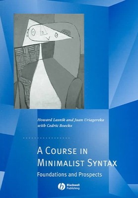 Course In Minimalist Syntax : Foundations and Prospects, Paperback by Lasnik,...