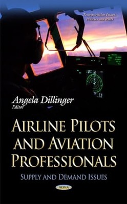 Airline Pilots & Aviation Professionals: Supply & Demand Issues by Angela Dilli