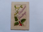 Ancienne carte postale brodée-"Christmas greetings"-Houx- Fleurs - Début XXeme