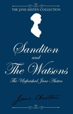 Sanditon And The Watsons: The Unfinished Jane Austen