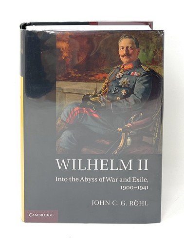 John C G Rohl / Wilhelm II Into the Abyss of War and Exile 1900-1941 2014 - Picture 1 of 2