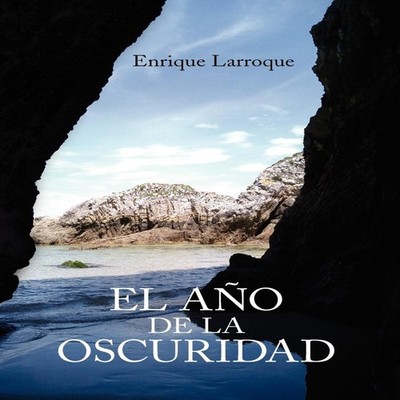 El Ano de La Oscuridad Enrique Larroque Hardcover Author Solution