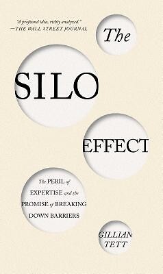 The Silo Effect: The Peril of Expertise and the Promise of Breaking Down Barrier