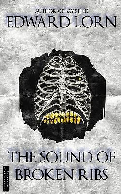The Sound of Broken Ribs By Edward Lorn - New Copy - 9781981619580