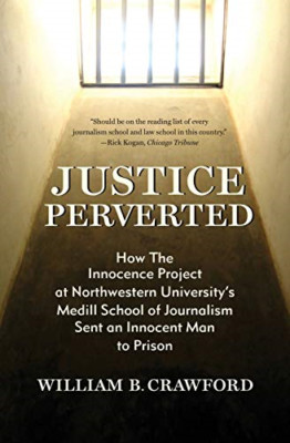 Justice Perverted: Wie das Unschuld-Projekt in Northwe - NEU William B Crawf 2