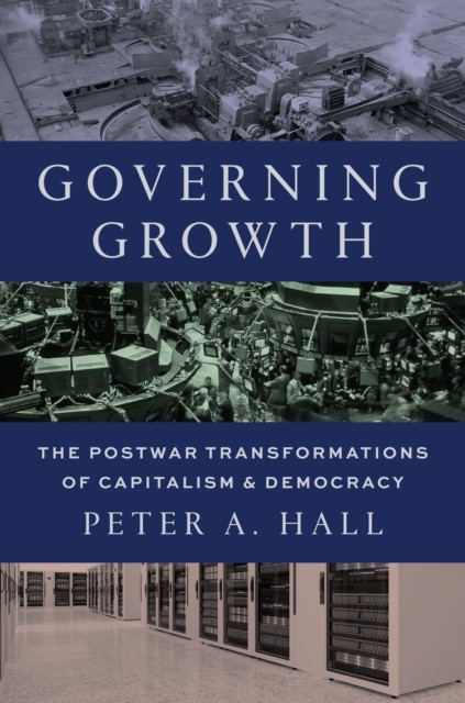 Governing Growth : The Postwar Transformations Of Capitalism And Democracy Peter A. Hall - Image 4
