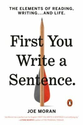 First You Write a Sentence: The Elements of Reading, Writing . . . and Life: New