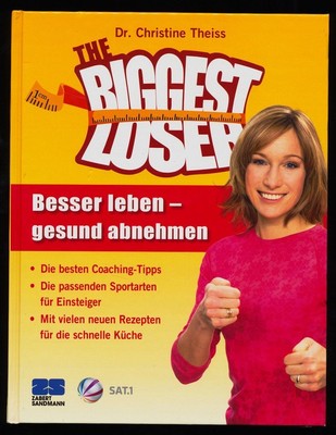 The Biggest Loser : Besser leben - gesund abnehmen. Theiss, Christine: