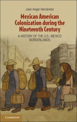 Mexican American Colonization during the Nineteenth Century: A History of the U.