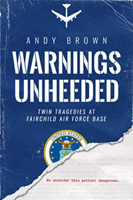 Warnings Unheeded: Twin Tragedies at Fairchild Air Forc - Hardback NEW Brown, An