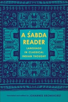 A Sabda Reader: Language in Classical Indian Thought (Historical Sourcebooks