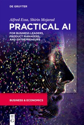 PRACTICAL AI FOR BUSINESS LEADERS by Alfred Essa Paperback Self Help
