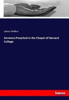 Sermons Preached In The Chapel Of Harvard College James Walker