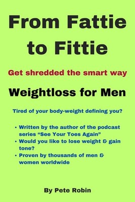 From Fatty to Fitty: Get Shredded the Smart Way,Robin, Mr Peter 