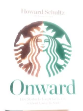 Onward : How Starbucks Fought for Its Life Without Losing Its Soul by Howard.