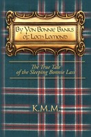 By Yon Bonnie Banks Of Loch Lomond The True Tale Of The Sleeping Bonnie Lass M.