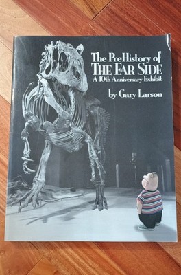 The PreHistory of the Far Side: A 10th Anniversary Exhibit by Gary Larson