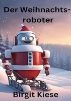 Birgit Kiese | Der Weihnachtsroboter | Taschenbuch | Deutsch (2024) | 124 S.