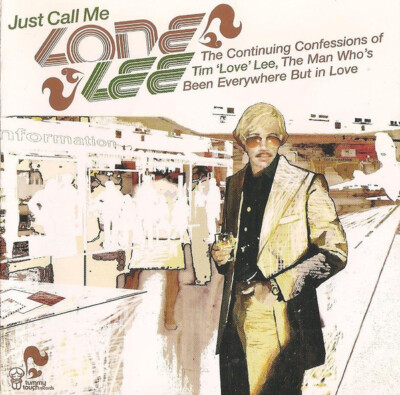 Tim ''Love'' Lee Just Call Me Lone Lee. The Continuing Confessions Of CD House