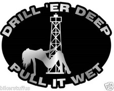 DRILL 'ER DEEP PULL IT WET HARD HAT STICKER HELMET STICKER OVAL STICKER