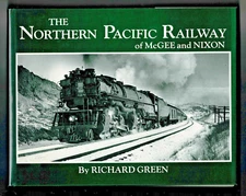 THE NORTHERN PACIFIC RAILWAY OF McGEE & NIXON by R. Green, 1985, HC. 270 Pages