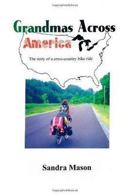GRANDMAS ACROSS AMERICA: THE STORY OF A CROSS-COUNTRY BIKE By Sandra Mason *NEW*