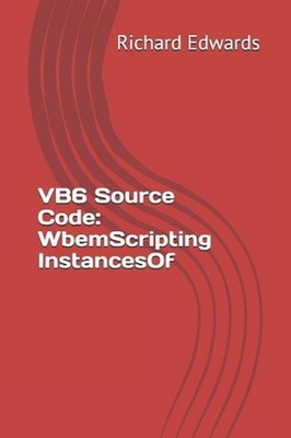VB6 Source Code: WbemScripting InstancesOf by Richard Edwards (English) Paperbac