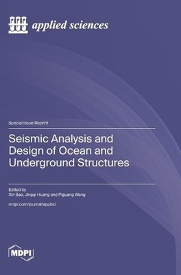 Seismic Analysis and Design of Ocean and Underground Structures by Xin Bao Hardc