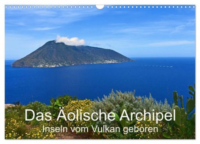 Das Äolische Archipel - Inseln vom Vulkan geboren (Wandkalender 2026 DIN A3...