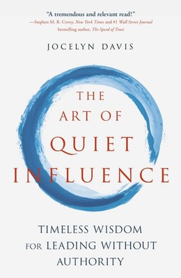 The Art of Quiet Influence: Eastern Wisdom and Mindfulness for Work and Life