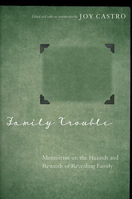 Family Trouble: Memoirists on the Hazards and Rewards of Revealing Family by 