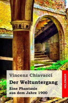 Der Weltuntergang: Eine Phantasie Aus Dem Jahre 1900