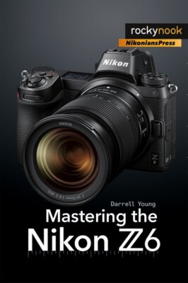 Mastering the Nikon Z6 Camera Photography Book by Darrell Young~640 pg~NEW!