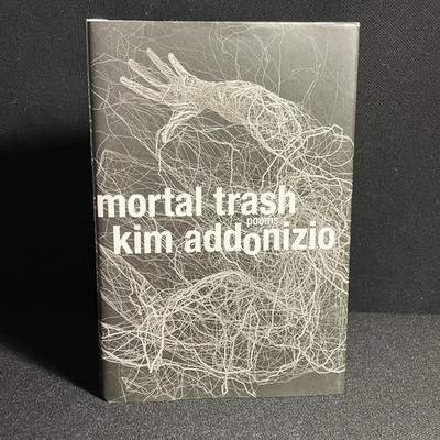 Mortal Trash: Poems by Kim Addonizio 1st Edition (Hardcover) Inscribed 2016
