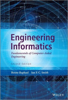 Engineering Informatics: Fundamentals of Computer-Aided Engineering by Ian F.C. 