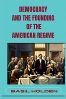 Democracy AND THE Founding OF THE American Regime Basil Holden Taschenbuch 2024