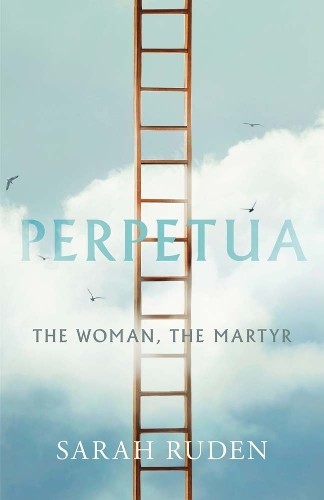Perpetua: The Woman, the Martyr by Sarah Ruden NEW - Image 2