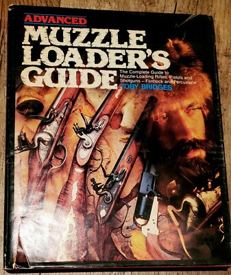 ADVANCED MUZZLELOADER'S GUIDE By Toby Bridges *Used Cond. Cover* Pages Like New!