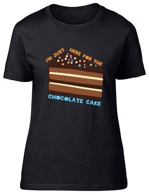 Here for Chocolate Cake Womens T-Shirt Funny Cake Slice Ladies Gift Tee