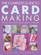 The Complete Guide to Card Making: 100 Techniques with 25 Original P - VERY GOOD