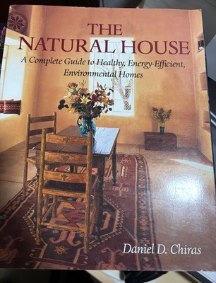 Natural House : A Complete Guide to Healthy, Energy-Efficient, Environmental...