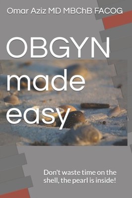 Aziz M.D. - OBGYN made easy  Don't waste time on the shell the pearl  - X555z